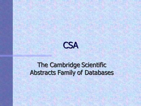 CSA The Cambridge Scientific Abstracts Family of Databases.