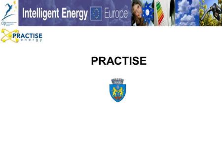 PRACTISE. WP1 Management Measures developed to extend the local partnership SEC Board redefined to include new members Promoted measures for energetic.