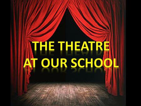 Currently in our school, drama activities are not undertaken, but some years ago four theatrical performances by Shakespeare were made on the scene with.