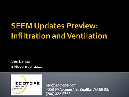 Ben Larson 1 November 2011 4056 9 th Avenue NE, Seattle, WA 98105 (206) 322-3753.