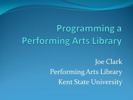 Joe Clark Performing Arts Library Kent State University.