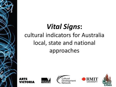 Vital Signs: cultural indicators for Australia local, state and national approaches.