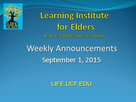 Weekly Announcements September 1, 2015 LIFE.UCF.EDU.