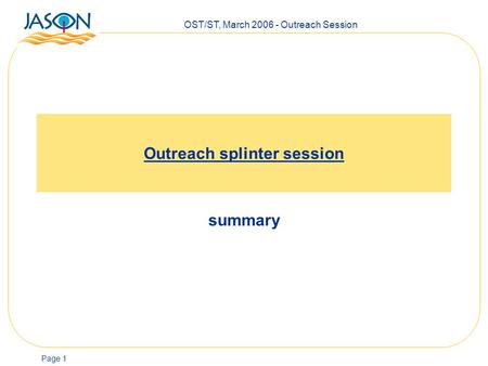 OST/ST, March 2006 - Outreach Session Page 1 Outreach splinter session summary.