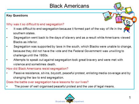 Broadwater Department 1 Key Questions Why was it so difficult to end segregation? It was difficult to end segregation because it formed part of the way.