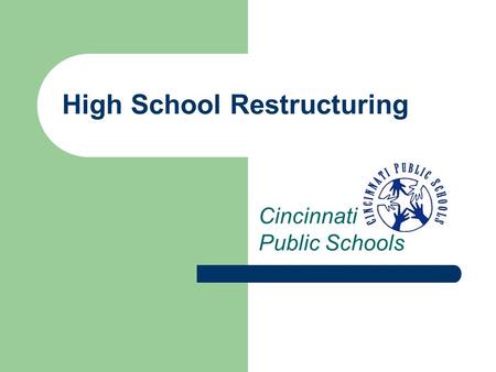 High School Restructuring Cincinnati Public Schools.