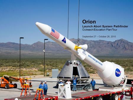 Orion Launch Abort System Pathfinder Outreach/Education Plan/Tour September 27 – October 26, 2010.