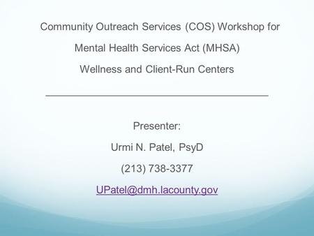 Community Outreach Services (COS) Workshop for Mental Health Services Act (MHSA) Wellness and Client-Run Centers ______________________________________.