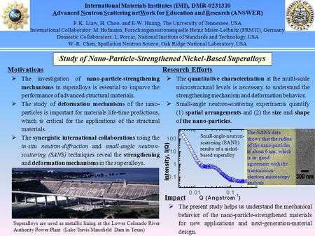 International Materials Institutes (IMI), DMR-0231320 Advanced Neutron Scattering netWork for Education and Research (ANSWER) P. K. Liaw, H. Choo, and.