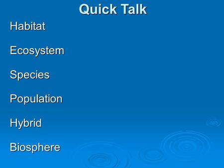 Quick Talk HabitatEcosystemSpeciesPopulationHybridBiosphere.