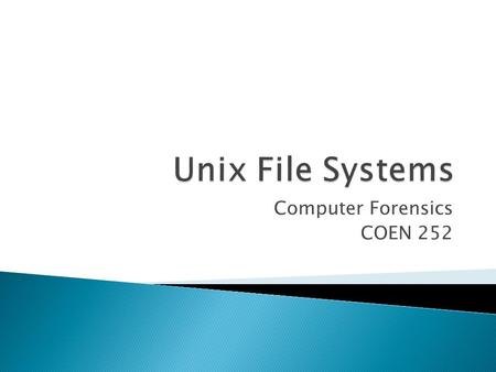 Computer Forensics COEN 252.  File systems can be extent-based ◦ E.g. NTFS ◦ Storage space is allocated in extents, large sets of contiguous blocks ◦