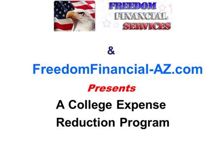 Presents A College Expense Reduction Program FreedomFinancial-AZ.com &