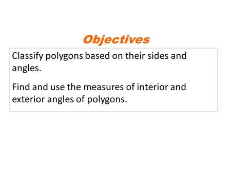 Objectives Classify polygons based on their sides and angles.