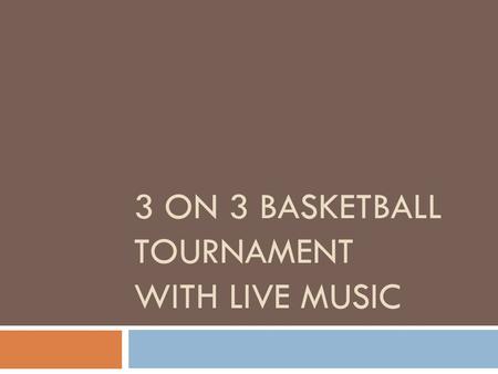 3 ON 3 BASKETBALL TOURNAMENT WITH LIVE MUSIC. 3 on 3 Basketball tournament  From 9-11pm there will be a basketball tournament.  Teams will sign up before.