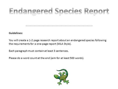 Guidelines: You will create a 1-2 page research report about an endangered species following the requirements for a one-page report (MLA Style). Each paragraph.