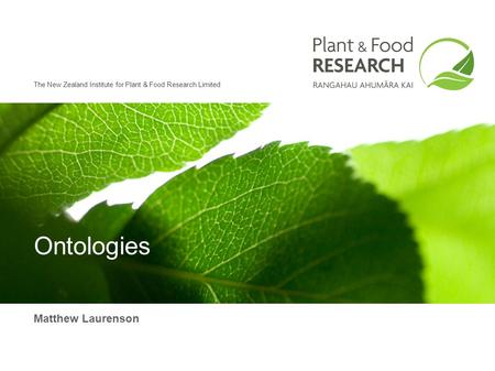 The New Zealand Institute for Plant & Food Research Limited Matthew Laurenson Ontologies.