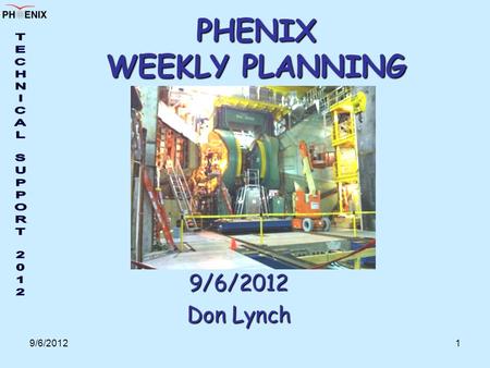 9/6/20121 PHENIX WEEKLY PLANNING 9/6/2012 Don Lynch.