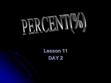 Lesson 11 DAY 2. CLASS STARTER 30 % OF A NUMBER IS 57 WHAT PERCENT OF 60IS24 OF24%50.