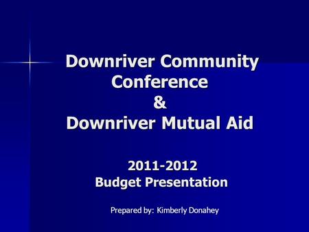 Downriver Community Conference & Downriver Mutual Aid 2011-2012 Budget Presentation Downriver Community Conference & Downriver Mutual Aid 2011-2012 Budget.