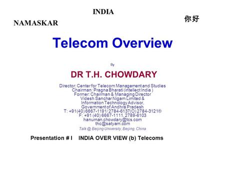 Telecom Overview By DR T.H. CHOWDARY Director: Center for Telecom Management and Studies Chairman: Pragna Bharati (intellect India ) Former: Chairman &