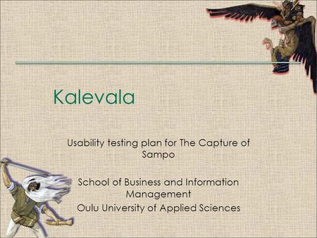 Kalevala Usability testing plan for The Capture of Sampo School of Business and Information Management Oulu University of Applied Sciences.