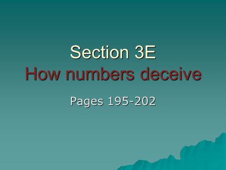 Section 3E How numbers deceive Pages 195-202. Simpson’s Paradox 3-E Since Shaq has the better shooting percentages in both the first half and second half.