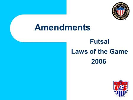 Amendments Futsal Laws of the Game 2006. Futsal FIFA Futsal Committee, Sub-Committee of International Football Association Board (IFAB) and FIFA Referee.