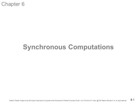 Slides for Parallel Programming Techniques & Applications Using Networked Workstations & Parallel Computers 2nd ed., by B. Wilkinson & M. 2004.