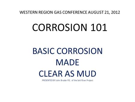 WESTERN REGION GAS CONFERENCE AUGUST 21, 2012 CORROSION 101