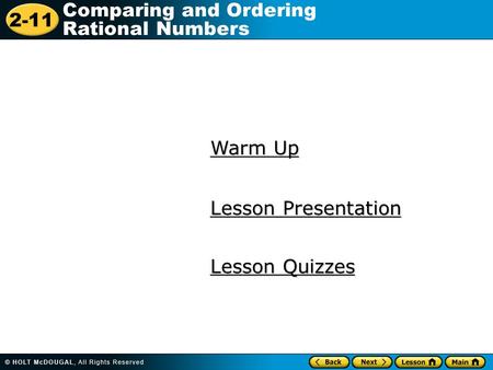 2-11 Comparing and Ordering Rational Numbers Warm Up Warm Up Lesson Presentation Lesson Presentation Lesson Quizzes Lesson Quizzes.