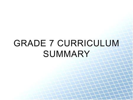 GRADE 7 CURRICULUM SUMMARY. NUMBER AND OPERATION SENSE use models to express repeated multiplication using exponents express numbers in expanded form.