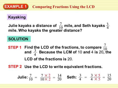 EXAMPLE 1 Comparing Fractions Using the LCD 7 10 3 4