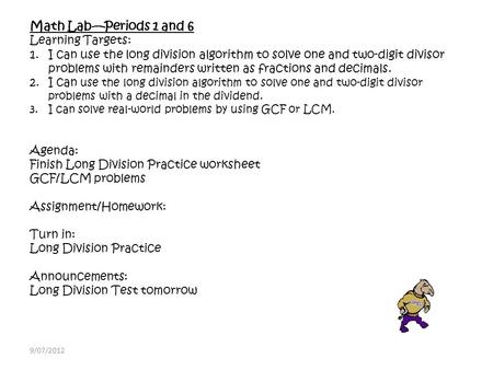 Math Lab—Periods 1 and 6 Learning Targets: 1.I can use the long division algorithm to solve one and two-digit divisor problems with remainders written.