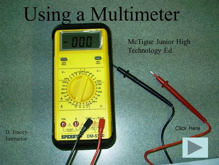 Using a Multimeter McTigue Junior High Technology Ed. Click Here