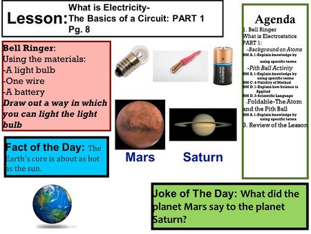 Bell Ringer: Using the materials: -A light bulb -One wire -A battery Draw out a way in which you can light the light bulb Fact of the Day: The Earth's.