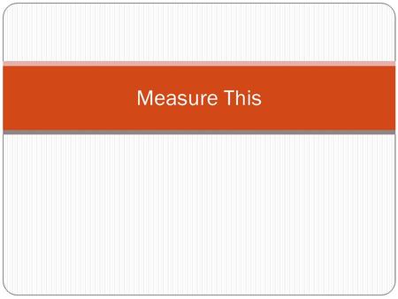 Measure This. Space, the final frontier. The measurement of the space taken up by a sample of matter is the volume. We measure the volume of liquids in.