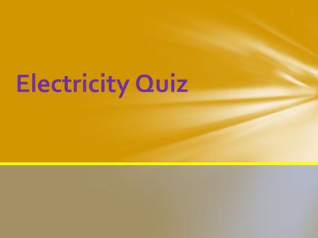 Electricity Quiz. Which end of a battery is the positive terminal? a. the end with a bump b. the end labeled with a + sign c. then end where the electrons.