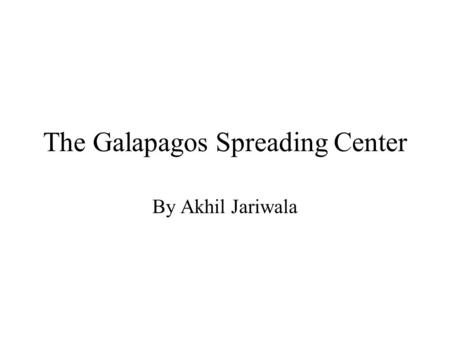 The Galapagos Spreading Center By Akhil Jariwala.