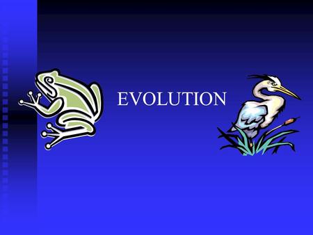 EVOLUTION. Charles Darwin Darwin’s Theory of Evolution Evolution, or change over time, is the process by which modern organisms have descended from ancient.