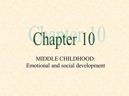 MIDDLE CHILDHOOD: Emotional and social development.