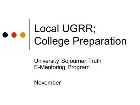 Local UGRR; College Preparation University Sojourner Truth E-Mentoring Program November.