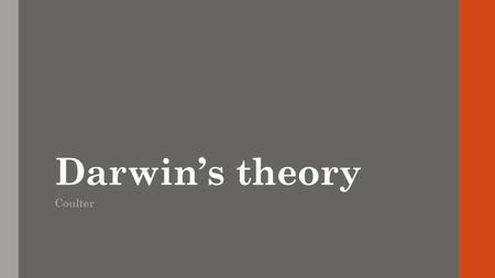 Darwin’s theory Coulter. History of Darwin In December 1831, a British ship HMS Beagle set sail for a five year trip around the world. On board was Charles.