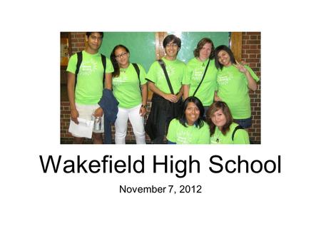 November 7, 2012 Wakefield High School. Overview Diverse student body of 1435.