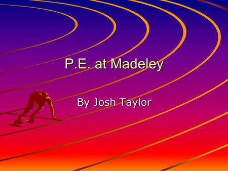 P.E. at Madeley By Josh Taylor. CLUBS At Madeley there are many extra-curricular activities, some of which include: A tennis club Badminton club Basketball.