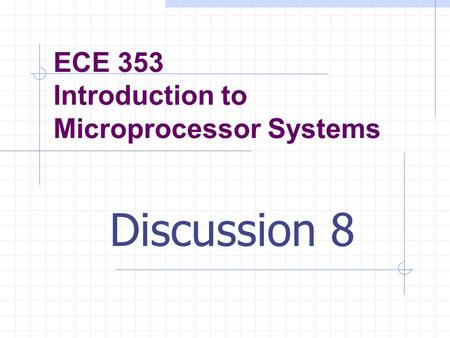 ECE 353 Introduction to Microprocessor Systems Discussion 8.