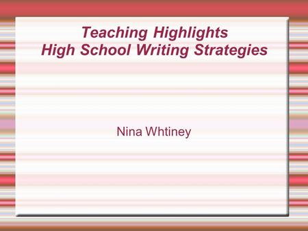 Teaching Highlights High School Writing Strategies Nina Whtiney.