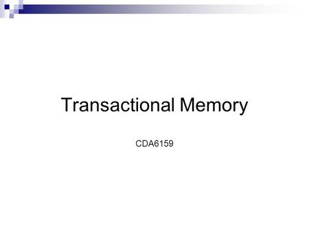 Transactional Memory CDA6159. Outline Introduction Paper 1: Architectural Support for Lock-Free Data Structures (Maurice Herlihy, ISCA ‘93) Paper 2: Transactional.