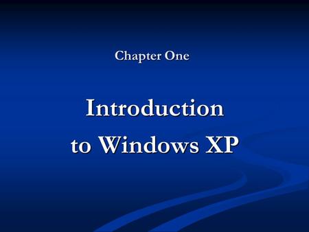 Chapter One Introduction to Windows XP. Objectives Describe the Windows XP product family Describe the Windows XP product family Describe the major features.