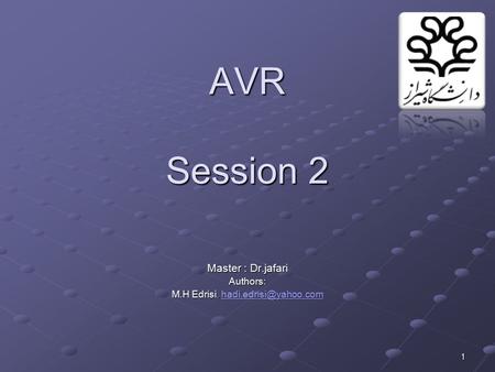 1 AVR Session 2 Master : Dr.jafari Authors: M.H Edrisi, hadi.edrisi yyyy aaaa hhhh oooo oooo.... cccc oooo mmmm.