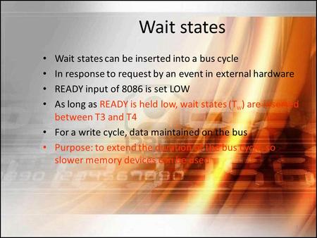 Wait states Wait states can be inserted into a bus cycle